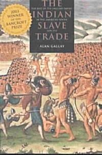 The Indian Slave Trade: The Rise of the English Empire in the American South, 1670-1717 (Paperback, Revised)