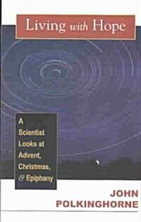 Living with Hope: A Scientist Looks at Advent, Christmas, and Epiphany (Paperback)