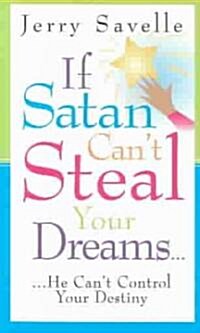 If Satan Cant Steal Your Dream...: He Cant Control Your Destiny (Paperback)