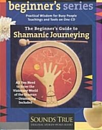 The Beginner S Guide to Shamanic Journeying (Audio CD)