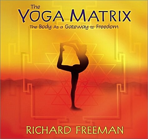 The Yoga Matrix: The Body as a Gateway to Freedom (Audio CD)