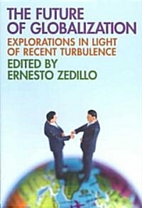 The Future of Globalization : Explorations in Light of Recent Turbulence (Paperback)