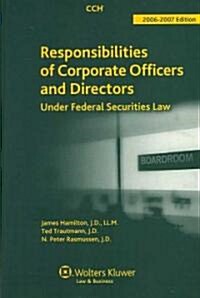 Responsibilities of Corporate Officers and Directors Under Federal Securities Law 2006-2007 (Paperback)