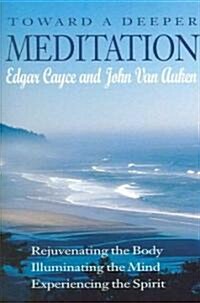 Toward a Deeper Meditation: Rejuvenating the Body Illuminating the Mind Experiencing the Spirit (Paperback, Revised)