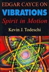 Edgar Cayce on Vibrations: Spirit in Motion (Paperback)