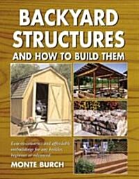 Backyard Structures and How to Build Them (Paperback, 1st)