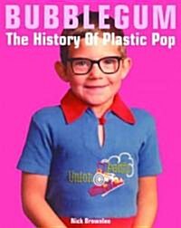 Bubblegum : The History of Plastic Pop (Paperback, illustrated ed)