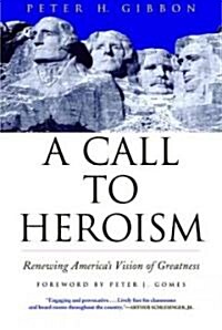 A Call to Heroism: Renewing Americas Vision of Greatness (Paperback)