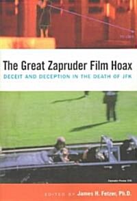 The Great Zapruder Film Hoax: Deceit and Deception in the Death of JFK (Paperback)