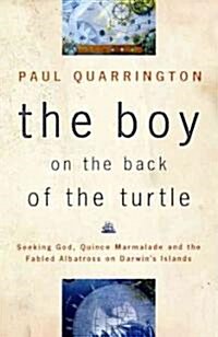 The Boy on the Back of the Turtle: Seeking God, Quince Marmalade, and the Fabled Albatross on Darwins Islands (Paperback)