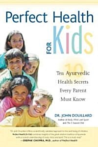 Perfect Health for Kids: Ten Ayurvedic Health Secrets Every Parent Must Know (Paperback)