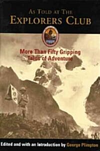As Told at the Explorers Club: More Than Fifty Gripping Tales of Adventure (Hardcover)