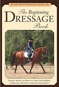 The Beginning Dressage Book (Paperback)