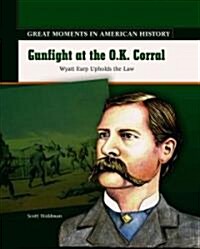 Gunfight at the O.K. Corral: Wyatt Earp Takes on the Clanton Gang (Library Binding)