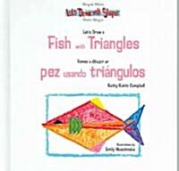 Lets Draw a Fish with Triangles / Vamos a Dibujar Un Pez Usando Tri?gulos (Library Binding)