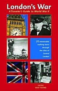 Londons War a Travelers Guide to World War II (Paperback)