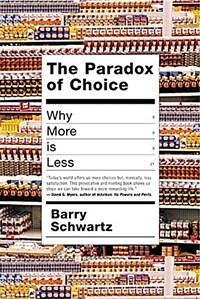 The paradox of choice : why more is less 1st ed