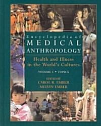 Encyclopedia of Medical Anthropology: Health and Illness in the Worlds Cultures Topics - Volume 1; Cultures - Volume 2 (Hardcover, 2004)