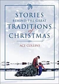 Stories Behind the Great Traditions of Christmas (Hardcover)