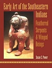 Early Art of the Southeastern Indians: Feathered Serpents and Winged Beings (Hardcover)