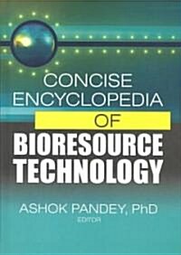 Concise Encyclopedia of Bioresource Technology (Hardcover)