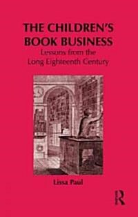 The Childrens Book Business : Lessons from the Long Eighteenth Century (Hardcover)