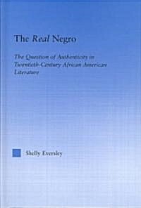 The Real Negro : The Question of Authenticity in Twentieth-century African American Literature (Hardcover)