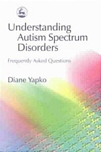 Understanding Autism Spectrum Disorders : Frequently Asked Questions (Paperback)