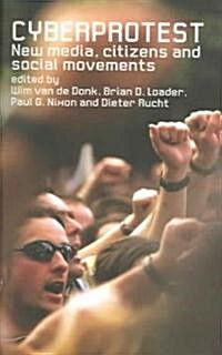 Cyberprotest : New Media, Citizens and Social Movements (Paperback)