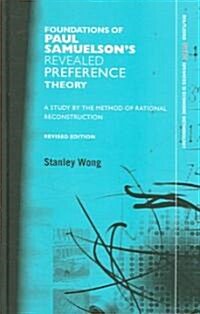 Foundations of Paul Samuelsons Revealed Preference Theory : A study by the method of rational reconstruction (Hardcover, 2 ed)