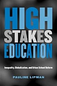 High Stakes Education : Inequality, Globalization, and Urban School Reform (Paperback)