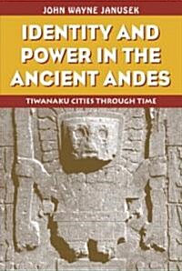 Identity and Power in the Ancient Andes : Tiwanaku Cities Through Time (Paperback)