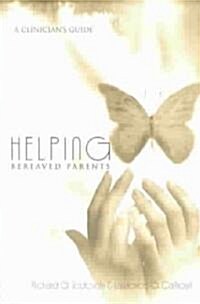 Helping Bereaved Parents : A Clinicians Guide (Paperback)