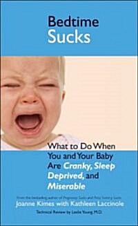 Bedtime Sucks: What to Do When You and Your Baby Are Cranky, Sleep-Deprived, and Miserable (Paperback)