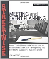 Streetwise Meeting and Event Planning: From Trade Shows and Conventions to Fundraisers and Galas--Everything You Need for a Successful Business Event (Paperback)