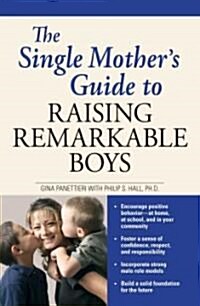 The Single Mothers Guide to Raising Remarkable Boys (Paperback)