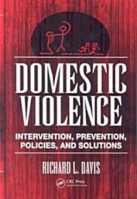 Domestic Violence: Intervention, Prevention, Policies, and Solutions (Hardcover)