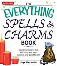 The Everything Spells & Charms Book: Cast Incantations That Will Bring You Love, Success, and Good Health (Paperback, 2, Updated)