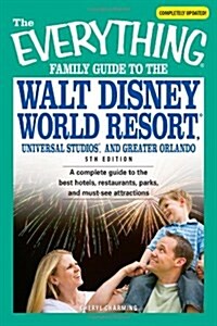 Everything Famil Guide to Walt Disney World Resort, Universal Studios, and Greater Orlando: A Complete Guide to the Best Hotels, Restaurants, Parks, a (Paperback, 5)