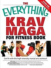 The Everything Krav Maga for Fitness Book: Get Fit Fast with This High-Intensity Martial Arts Workout (Paperback)