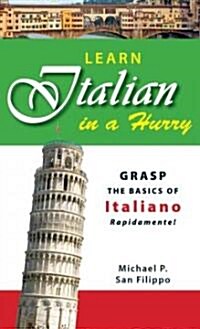 Learn Italian in a Hurry: Grasp the Basics of Italian Rapidamente! (Paperback)