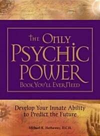 The Only Psychic Power Book Youll Ever Need: Develop Your Innate Ability to Predict the Future (Paperback)