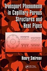 Transport Phenomena in Capillary-Porous Structures and Heat Pipes (Hardcover)