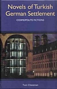 Novels of Turkish German Settlement: Cosmopolite Fictions (Hardcover)