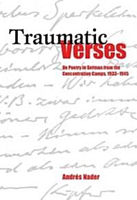 Traumatic Verses: On Poetry in German from the Concentration Camps, 1933-1945 (Hardcover)