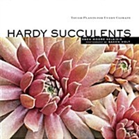 Hardy Succulents: Tough Plants for Every Climate (Paperback)