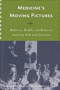 Medicines Moving Pictures: Medicine, Health, and Bodies in American Film and Television (Hardcover)