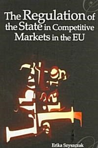 The Regulation of the State in Competitive Markets in the Eu (Paperback)