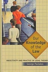 Our Knowledge of the Law : Objectivity and Practice in Legal Theory (Hardcover)