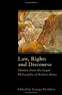 Law, Rights and Discourse : The Legal Philosophy of Robert Alexy (Hardcover)
